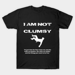 I am not Clumsy Funny Lazy Mood Attitude T shirt T-Shirt